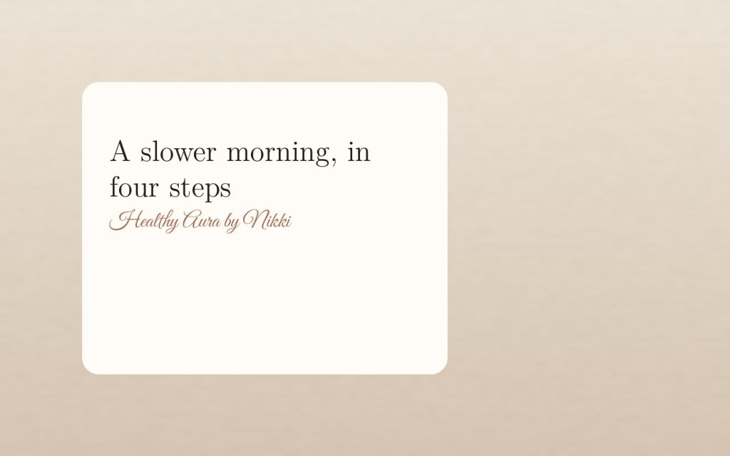 A slower morning, in four steps