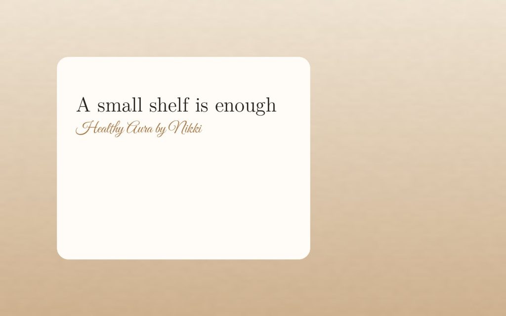 A small shelf is enough